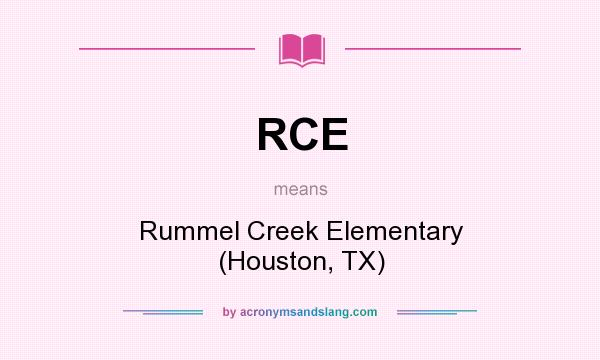 What does RCE mean? It stands for Rummel Creek Elementary (Houston, TX)