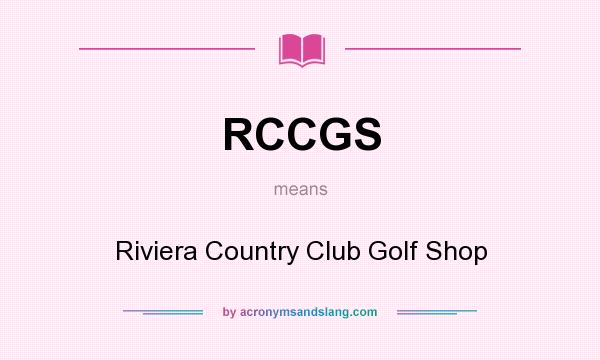 What does RCCGS mean? It stands for Riviera Country Club Golf Shop