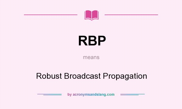 What does RBP mean? It stands for Robust Broadcast Propagation