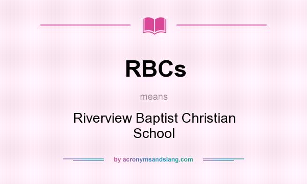 What does RBCs mean? It stands for Riverview Baptist Christian School