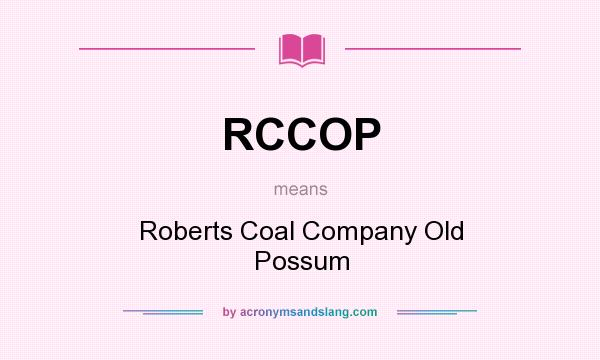 What does RCCOP mean? It stands for Roberts Coal Company Old Possum