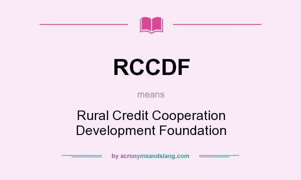 What does RCCDF mean? It stands for Rural Credit Cooperation Development Foundation