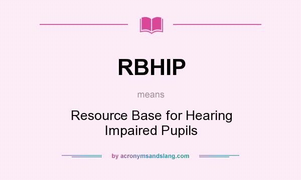 What does RBHIP mean? It stands for Resource Base for Hearing Impaired Pupils