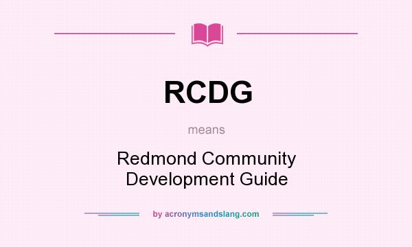 What does RCDG mean? It stands for Redmond Community Development Guide