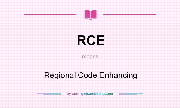 What does RCE mean? It stands for Regional Code Enhancing