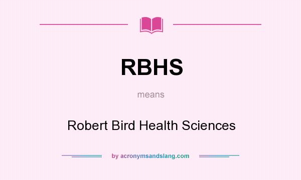 What does RBHS mean? It stands for Robert Bird Health Sciences