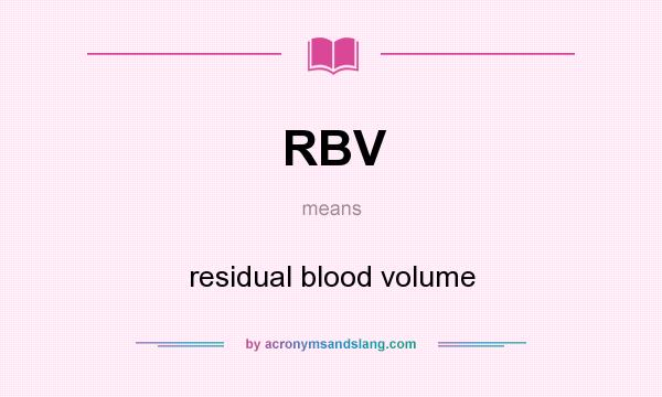 What does RBV mean? It stands for residual blood volume