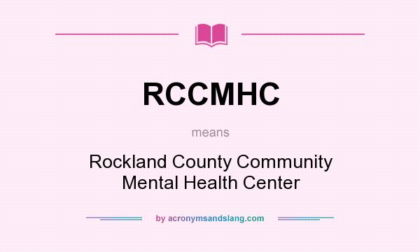 What does RCCMHC mean? It stands for Rockland County Community Mental Health Center