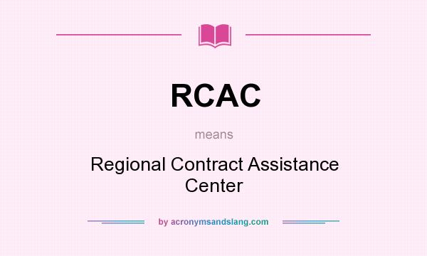 What does RCAC mean? It stands for Regional Contract Assistance Center
