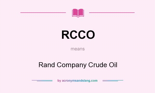 What does RCCO mean? It stands for Rand Company Crude Oil