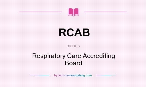 What does RCAB mean? It stands for Respiratory Care Accrediting Board
