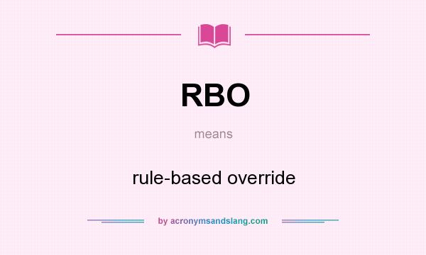 What does RBO mean? It stands for rule-based override