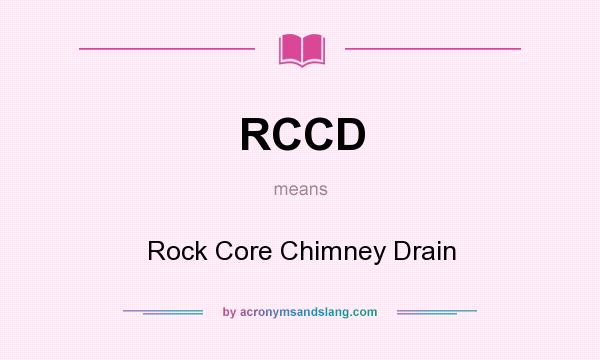 What does RCCD mean? It stands for Rock Core Chimney Drain