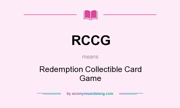 What does RCCG mean? It stands for Redemption Collectible Card Game