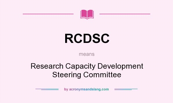 What does RCDSC mean? It stands for Research Capacity Development Steering Committee