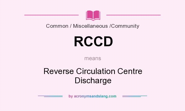 What does RCCD mean? It stands for Reverse Circulation Centre Discharge