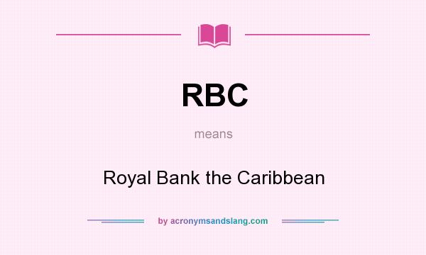 What does RBC mean? It stands for Royal Bank the Caribbean