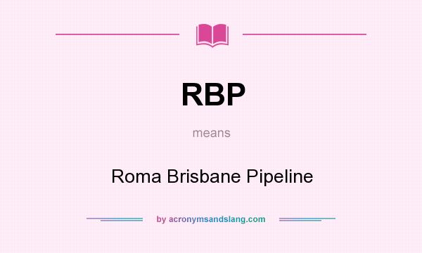 What does RBP mean? It stands for Roma Brisbane Pipeline
