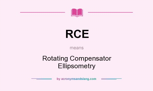 What does RCE mean? It stands for Rotating Compensator Ellipsometry