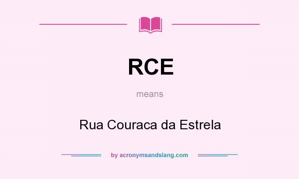 What does RCE mean? It stands for Rua Couraca da Estrela