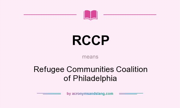What does RCCP mean? It stands for Refugee Communities Coalition of Philadelphia