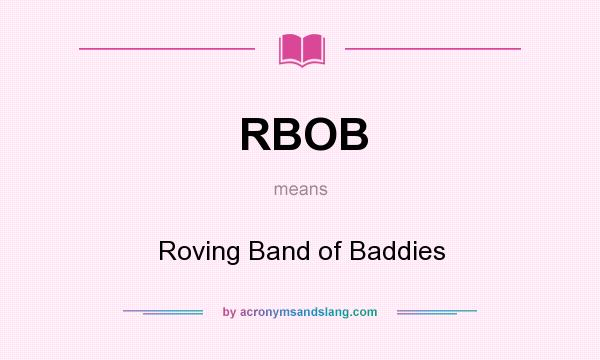 What does RBOB mean? It stands for Roving Band of Baddies