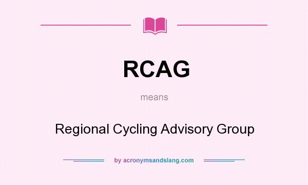 What does RCAG mean? It stands for Regional Cycling Advisory Group