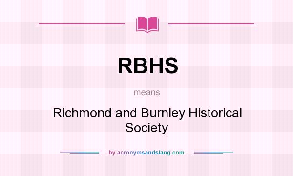 What does RBHS mean? It stands for Richmond and Burnley Historical Society