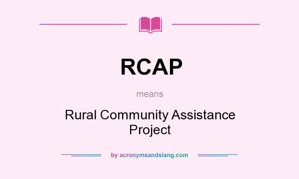 What does RCAP mean? It stands for Rural Community Assistance Project