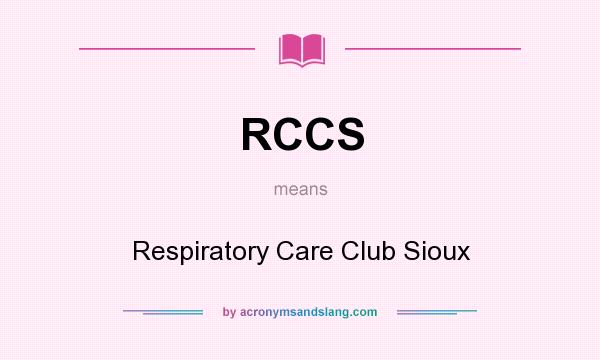 What does RCCS mean? It stands for Respiratory Care Club Sioux