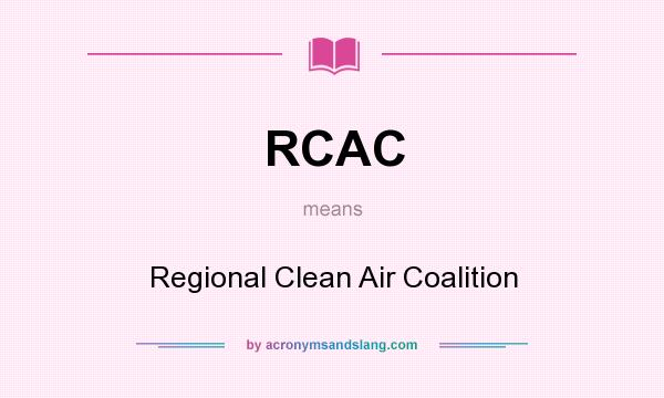 What does RCAC mean? It stands for Regional Clean Air Coalition