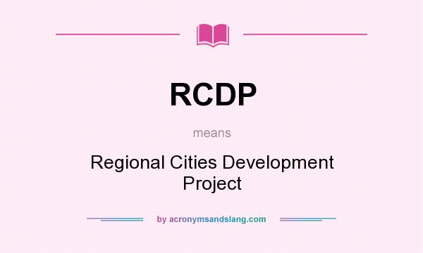 What does RCDP mean? It stands for Regional Cities Development Project