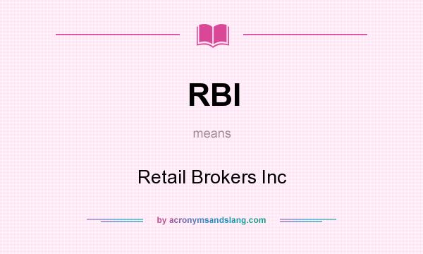 What does RBI mean? It stands for Retail Brokers Inc