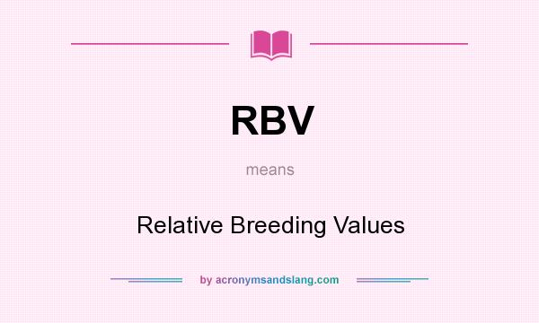 What does RBV mean? It stands for Relative Breeding Values