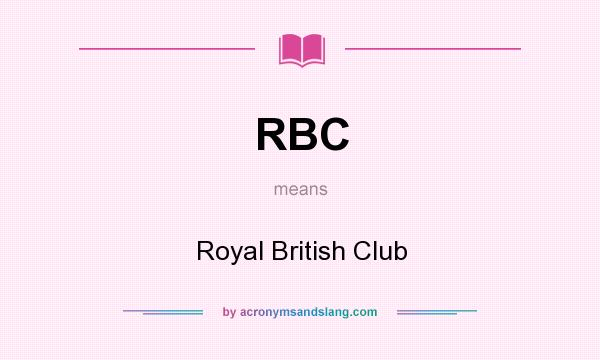 What does RBC mean? It stands for Royal British Club