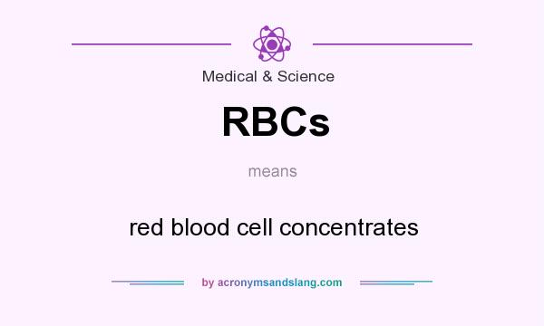 What does RBCs mean? It stands for red blood cell concentrates