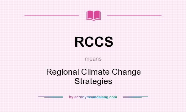 What does RCCS mean? It stands for Regional Climate Change Strategies