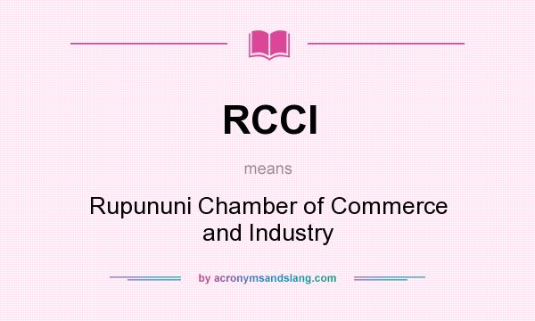What does RCCI mean? It stands for Rupununi Chamber of Commerce and Industry