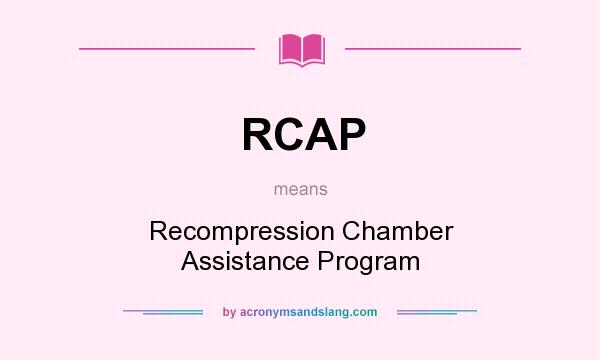 What does RCAP mean? It stands for Recompression Chamber Assistance Program