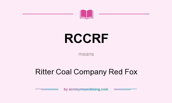 What does RCCRF mean? It stands for Ritter Coal Company Red Fox