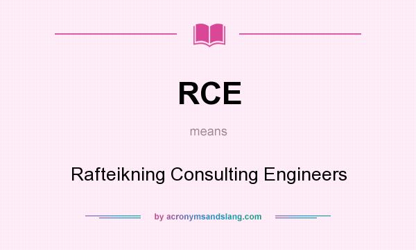 What does RCE mean? It stands for Rafteikning Consulting Engineers