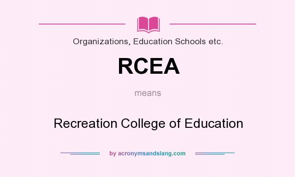 What does RCEA mean? It stands for Recreation College of Education