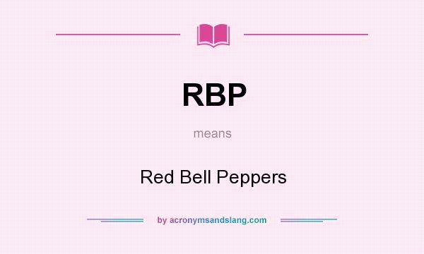 What does RBP mean? It stands for Red Bell Peppers