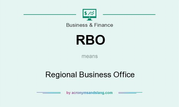 What does RBO mean? It stands for Regional Business Office