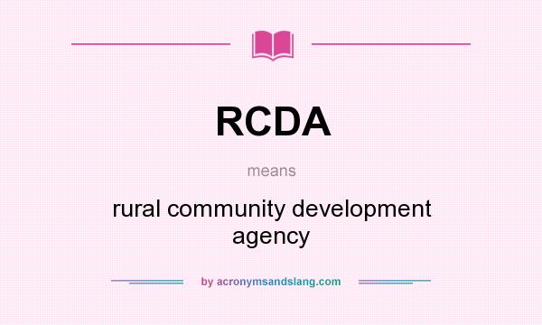 What does RCDA mean? It stands for rural community development agency