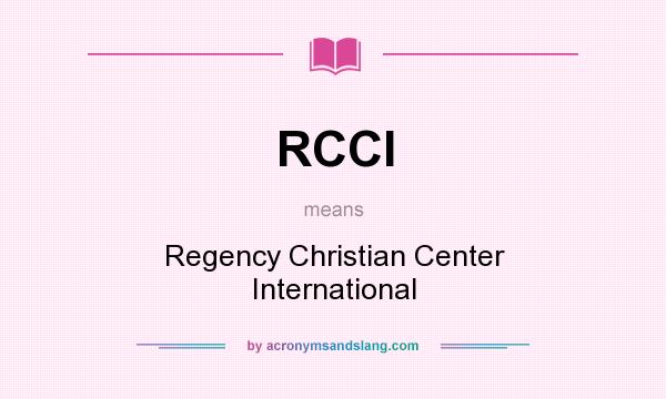 What does RCCI mean? It stands for Regency Christian Center International