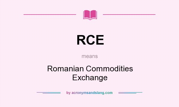 What does RCE mean? It stands for Romanian Commodities Exchange