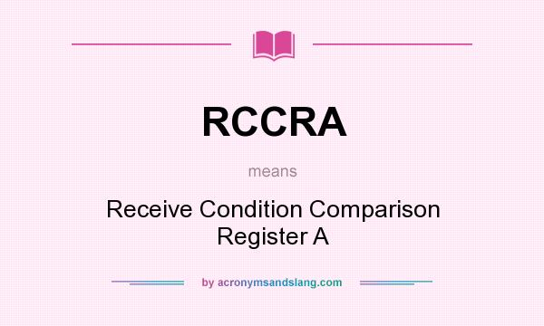 What does RCCRA mean? It stands for Receive Condition Comparison Register A
