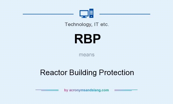 What does RBP mean? It stands for Reactor Building Protection