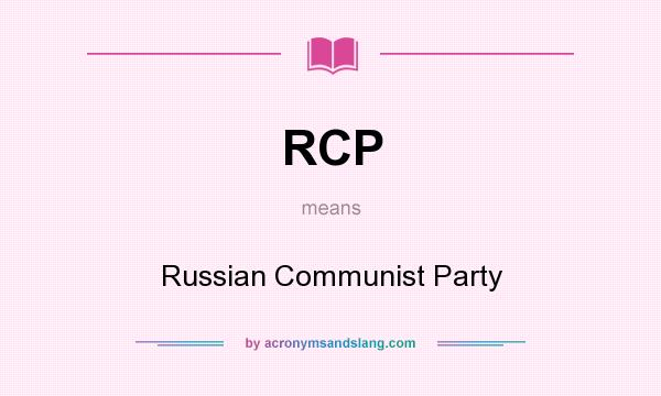What does RCP mean? It stands for Russian Communist Party